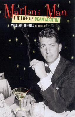 Martini Man: The Life of Dean Martin - William Schoell