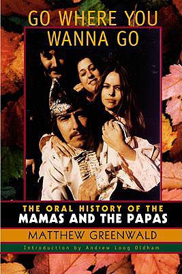 Coperta cărții 'Go Where You Wanna Go: The Oral History of the Mamas and the Papas - Matthew Greenwald'