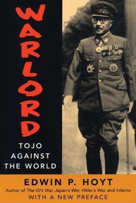 Warlord: Tojo Against the World - Edwin P. Hoyt