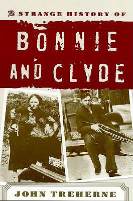 The Strange History of Bonnie and Clyde - John Treherne