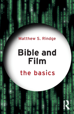 Bible and Film: The Basics: The Basics - Matthew S. Rindge