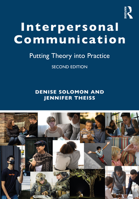 Interpersonal Communication: Putting Theory into Practice - Denise Solomon