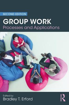 Group Work: Processes and Applications, 2nd Edition - Bradley T. Erford