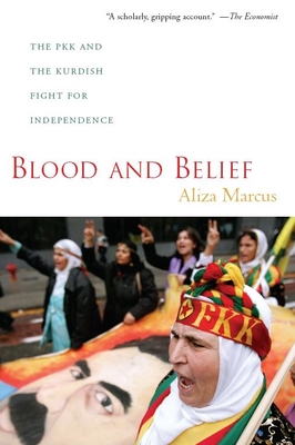 Blood and Belief: The PKK and the Kurdish Fight for Independence - Aliza Marcus