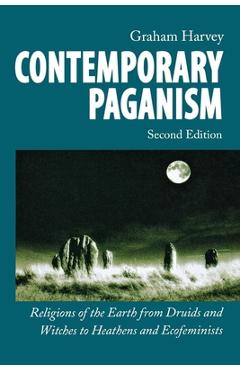 Coperta cărții 'Contemporary Paganism: Religions of the Earth from Druids and Witches to Heathens and Ecofeminists - Graham Harvey'