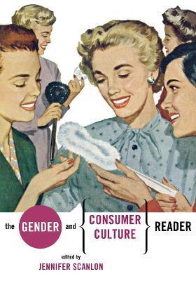 The Gender and Consumer Culture Reader - Jennifer R. Scanlon