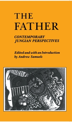 The Father: Contemporary Jungian Perspectives - Andrew D. Samuels