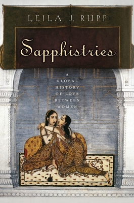 Sapphistries: A Global History of Love Between Women - Leila J. Rupp