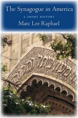 The Synagogue in America: A Short History - Marc Lee Raphael