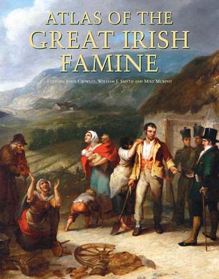 Atlas of the Great Irish Famine - John Crowley