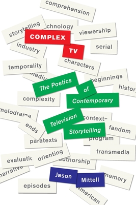 Complex TV: The Poetics of Contemporary Television Storytelling - Jason Mittell