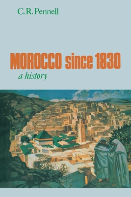 Morocco Since 1830: A History - C. R. Pennell