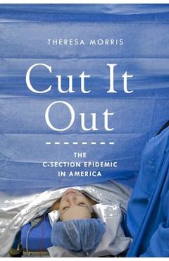 Coperta cărții 'Cut It Out: The C-Section Epidemic in America - Theresa Morris'