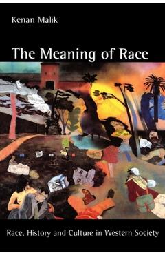 Coperta cărții 'The Meaning of Race: Race, History, and Culture in Western Society - Kenan Malik'