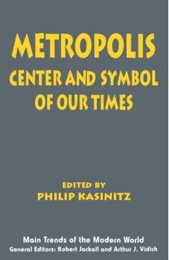 Coperta cărții 'Metropolis: Center and Symbol of Our Times - Philip Kasinitz'