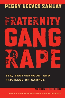 Fraternity Gang Rape: Sex, Brotherhood, and Privilege on Campus - Peggy Reeves Sanday