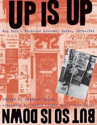 Up Is Up, But So Is Down: New York's Downtown Literary Scene, 1974-1992 - Brandon Stosuy