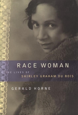 Race Woman: The Lives of Shirley Graham Du Bois - Gerald Horne