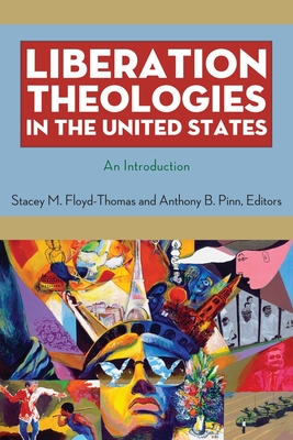 Liberation Theologies in the United States: An Introduction - Stacey M. Floyd-thomas