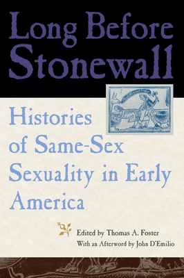 Long Before Stonewall: Histories of Same-Sex Sexuality in Early America - Thomas A. Foster