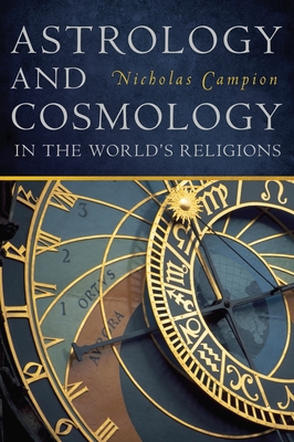 Astrology and Cosmology in the World's Religions - Nicholas Campion