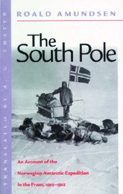 The South Pole: An Account of the Norwegian Antarctic Expedition in the FRAM, 1910-1912 - Roald Amundsen