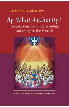 Poza produsului By What Authority?: Foundations for Understanding Authority in the Church - Richard R. Gaillardetz
