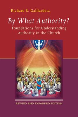 By What Authority?: Foundations for Understanding Authority in the Church - Richard R. Gaillardetz