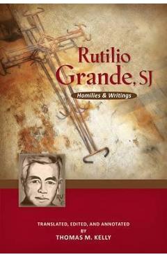 Coperta cărții 'Rutilio Grande, Sj: Homilies and Writings - Rutilio Grande'