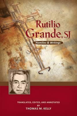 Rutilio Grande, Sj: Homilies and Writings - Rutilio Grande