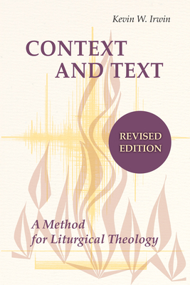 Context and Text: A Method for Liturgical Theology (Revised) - Kevin W. Irwin