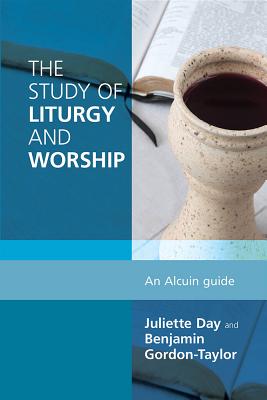 The Study of Liturgy and Worship: An Alcuin Guide - Benjamin Gordon-taylor