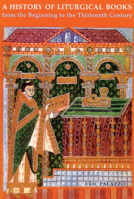 Coperta cărții 'A History of Liturgical Books from the Beginning to the Thirteenth Century - Eric Palazzo'