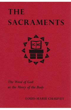 Poza produsului The Sacraments: The Word of God at the Mercy of the Body - Louis-marie Chauvet