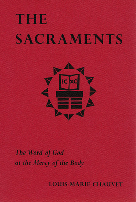 The Sacraments: The Word of God at the Mercy of the Body - Louis-marie Chauvet