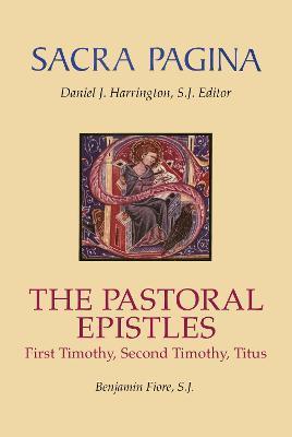 Sacra Pagina: The Pastoral Epistles: First Timothy, Second Timothy and Titus - Benjamin Fiore