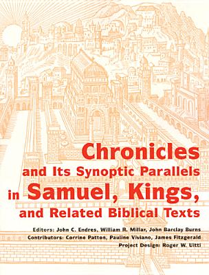 Chronicles and Its Synoptic Parallels in Samuel, Kings, and Related Biblical Texts - John C. Endres