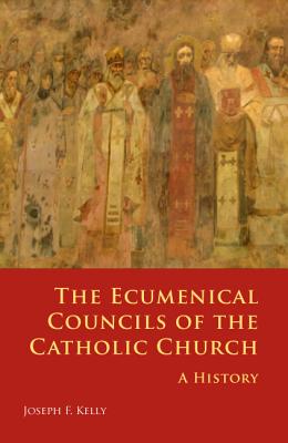 Ecumenical Councils of the Catholic Church: A History - Joseph F. Kelly