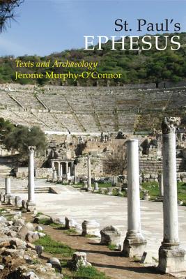 St. Paul's Ephesus: Texts and Archaeology - Jerome Murphy-o'connor