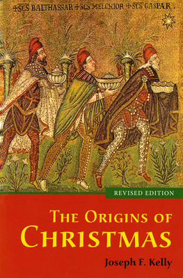 The Origins of Christmas, revised edition - Joseph F. Kelly