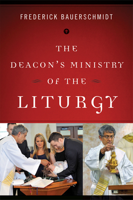 Deacon's Ministry of the Liturgy - Frederick Bauerschmidt