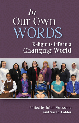 In Our Own Words: Religious Life in a Changing World - Juliet Mousseau