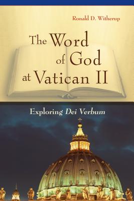 Word of God at Vatican II: Exploring Dei Verbum - Ronald D. Witherup