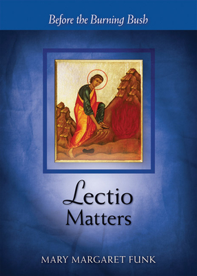 Lectio Matters: Before the Burning Bush - Mary Margaret Funk