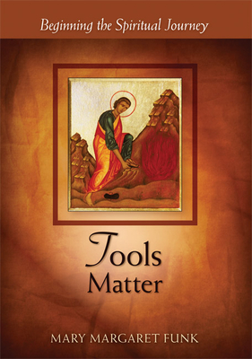 Tools Matter: Beginning the Spiritual Journey - Mary Margaret Funk