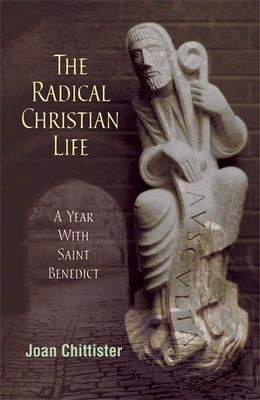 Radical Christian Life: A Year with Saint Benedict - Joan Chittister