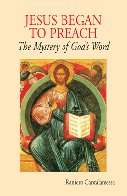 Jesus Began to Preach: The Mystery of God's Word - Raniero Cantalamessa