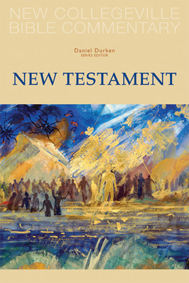 New Collegeville Bible Commentary: New Testament - Daniel Durken