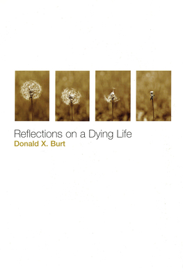 Reflections on a Dying Life - Donald X. Burt