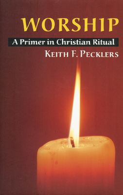 Worship: A Primer in Christian Ritual - Keith F. Pecklers